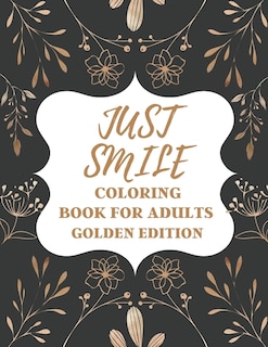 Just Smile Coloring Book For Adults Golden Edition: Amazing Designs for Mind Relaxation, Perfect Gift for Parents, Seniors (Dementia, Alzheimer's and Parkinson's Patients)