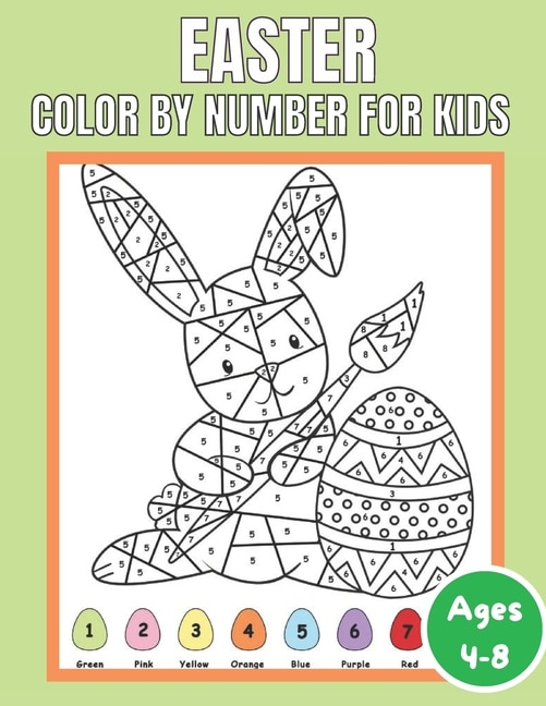 Easter Color By Number for Kids Ages 4-8: Quotations and Patterns with Cute Easter Bunnies, Easter Eggs, and Beautiful Spring Flowers for Hours of Fun, Stress Relief and Relaxation ( Activity Book For Kids)