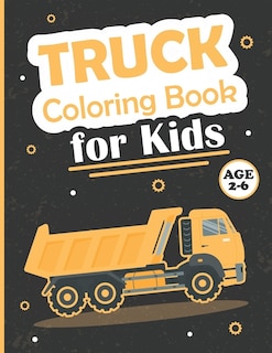 Truck Coloring Book for Kids Ages 2-6: Coloring Book with Monster Trucks, Army Trucks, Delivery Trucks, Dump Trucks, Fire Trucks, Ice Cream Trucks, School Bus, Pickup Trucks, and More