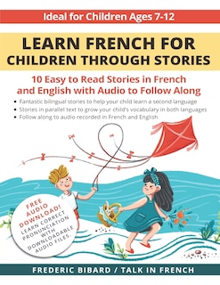 Learn French for Children through Stories: 10 easy to read stories in French and English with audio to follow along