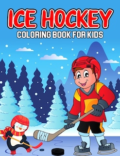 Ice Hockey Coloring Book for Kids: A Coloring Activity Book for Toddler/ Preschooler and Kids Ages 4-8 Gift for Boys & Girls