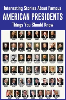 Interesting Stories About Famous American Presidents: Things You Should Know: Trivia Book