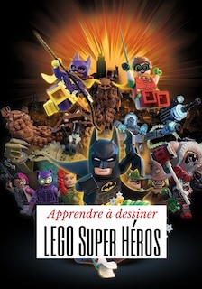 Couverture_Apprendre &agrave; dessiner LEGO Super H&eacute;ros