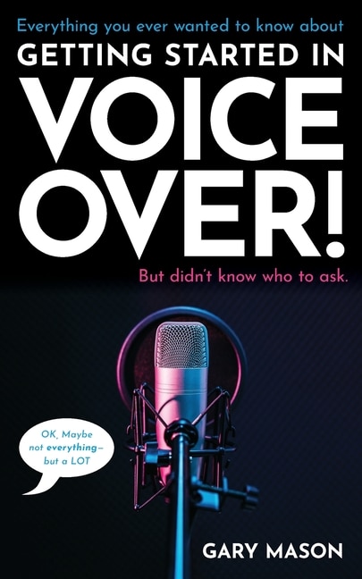 Couverture_Everything you ever wanted to know about Getting Started in Voice Over!