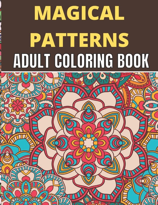 Magical Patterns Adult Coloring Book: An Adult Coloring Book with Magical Patterns Adult Coloring Book. Cute Fantasy Scenes, and Beautiful Flower Designs for Relaxation.