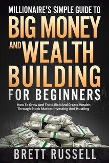 Front cover_Millionaires Simple Guide to Big Money and Wealth Building For Beginners