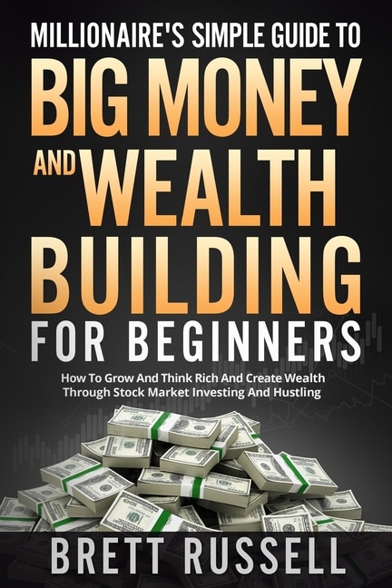 Front cover_Millionaires Simple Guide to Big Money and Wealth Building For Beginners