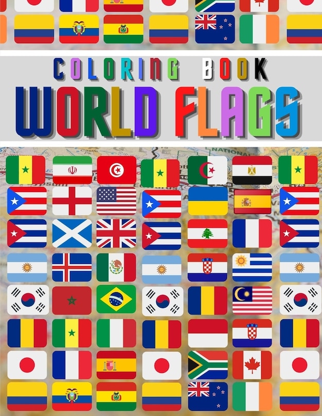 World Flags: The Coloring Book: The Best Educational Geography Book for Kids and also Adults: Color and learn and Discover flags for all countries around the world; kids boys girls and adults