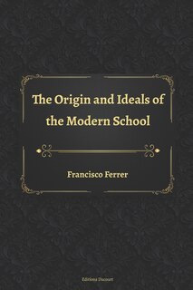 The Origin and Ideals of the Modern School