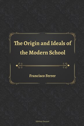 The Origin and Ideals of the Modern School