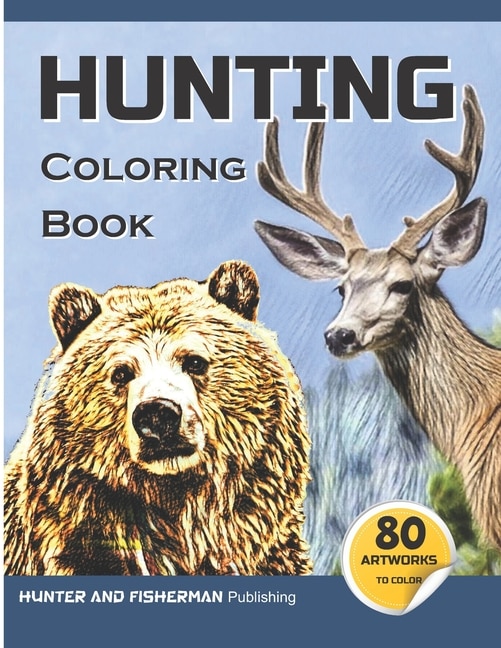 Hunting Coloring Book: A coloring book for hunters and lovers of outdoor sports and nature. 80 realistic illustrations to color, for adults and kids.