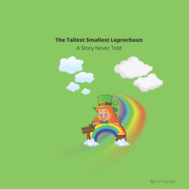 The Tallest Smallest Leprechaun: A Story Never Told