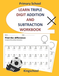 Front cover_Learn triple digit addition and subtraction workbook - primary school - kingschool