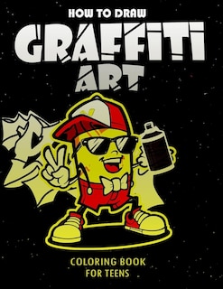 Couverture_How To Draw Graffiti Art Coloring Book For Teens