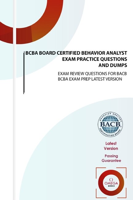 Bcba Board Certified Behavior Analyst Exam Practice Questions And Dumps: Exam Review Questions For Bacb Bcba Exam Prep Latest Version