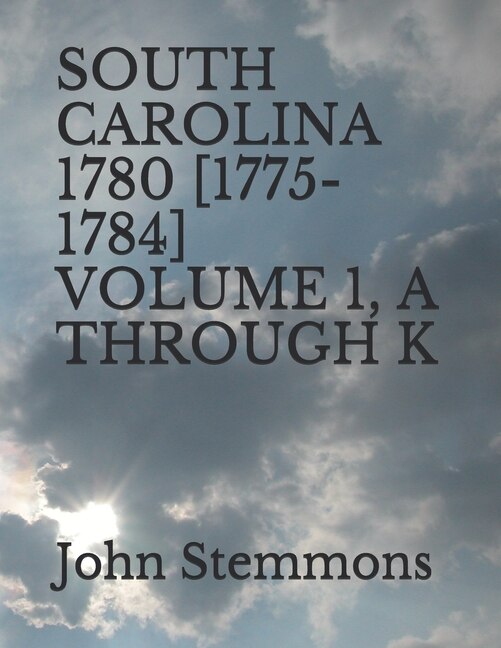 Front cover_South Carolina 1780 [1775-1784] Volume 1, A Through K