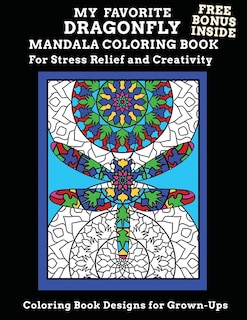 Front cover_My Favorite Dragonfly Mandala Coloring Book Free Bonus Inside For Stress Relief And Creativity Coloring Book Designs for Grown-Ups