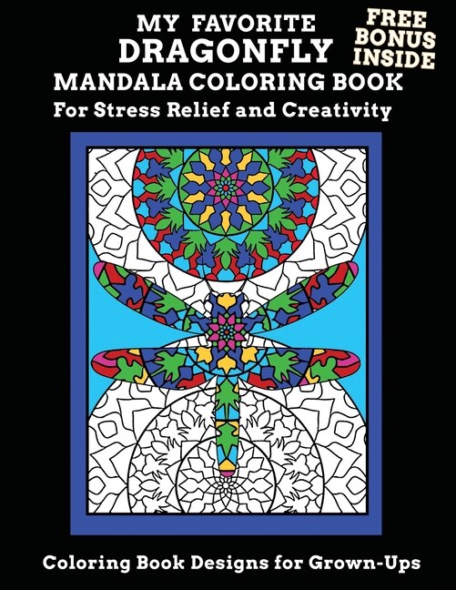 Front cover_My Favorite Dragonfly Mandala Coloring Book Free Bonus Inside For Stress Relief And Creativity Coloring Book Designs for Grown-Ups