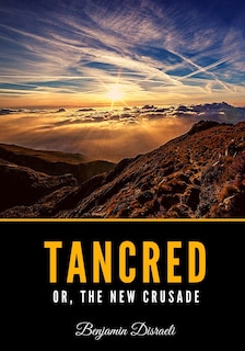 Tancred or, The New Crusade