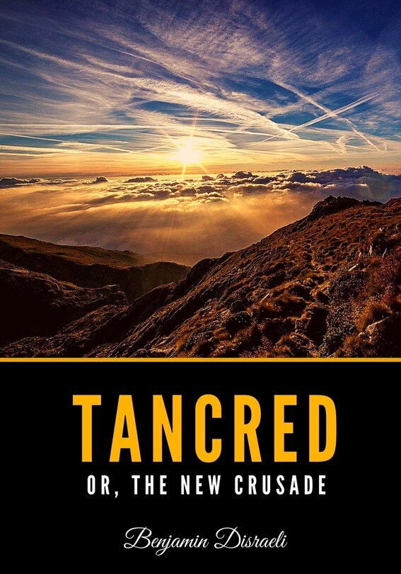 Tancred or, The New Crusade