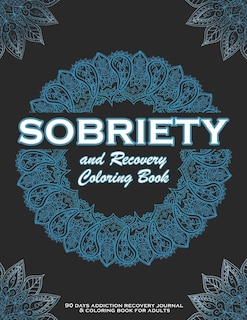 SOBRIETY And Recovery Coloring Book: 90 days addiction recovery journal & coloring book for adults.: A Motivational Quotes & Swear Word Addiction Recovery Coloring Book for Adults Addiction Recovery Gifts for Men, Women.