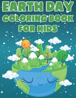 Earth Day Coloring Book For Kids: Fun Planet Earth Activity Book For Boys And Girls With Illustrations of Earth, Nature, Outdoor And More