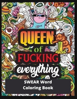 Queen Of Fucking Everything: Swear Word Coloring Book: More Than 45 Curse Word Color Design, Tress Relieving And Relaxing Colori
