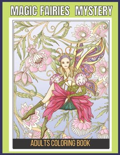 Magic Fairies Mystery Adults Coloring Book: An Adults Magical Fairies Coloring BookFor Experienced User Stress Relief...
