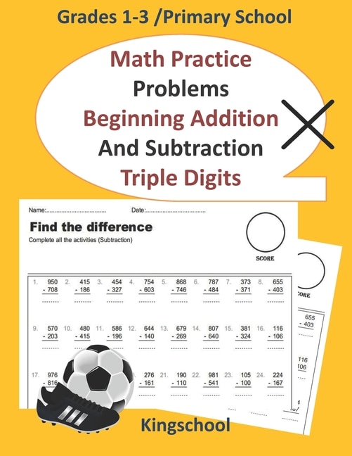 Math Practice Problems Beginning Addition and Subtraction: Triple Digits - Grades 1-3 /primary school - kingschool