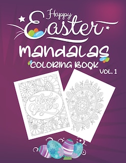 Happy Easter Mandalas Coloring Book Vol.1: An Easter Coloring Book, Featuring Spring Mandala Art, Easter Egg Designs, Cute Animals, and Beautiful Flower Wreaths, Coloring Book for KIds, Teens and Adults, Designs for Relaxation & Mindfulness 8.5*11 INCH