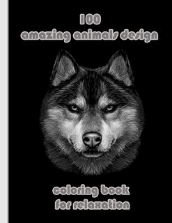 100 amazing animals design coloring book for relaxation: An Adult Coloring Book with Lions, Elephants, Owls, Horses, Dogs, Cats, and Many More! (Animals with Patterns Coloring Books)