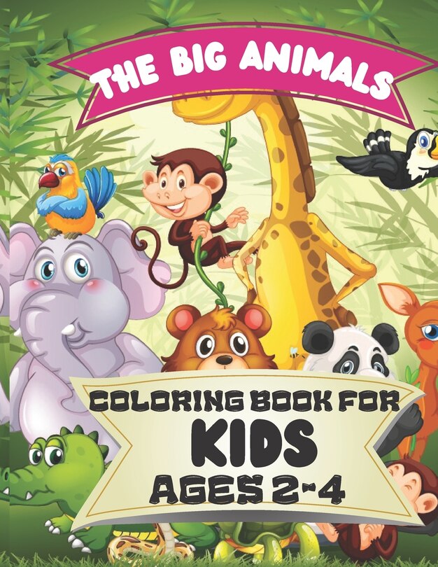 Front cover_The Big Animals Coloring Book for Kids Ages 2-4