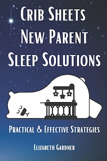 Front cover_Crib Sheets New Parent Sleep Solutions