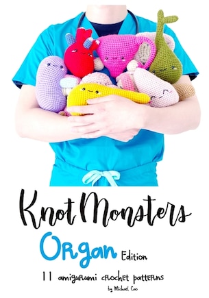 Knotmonsters: Organ Edition: 11 Amigurumi Crochet Patterns