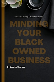 Minding Your Black Owned Business: Guide To Becoming A Black Entrepreneur