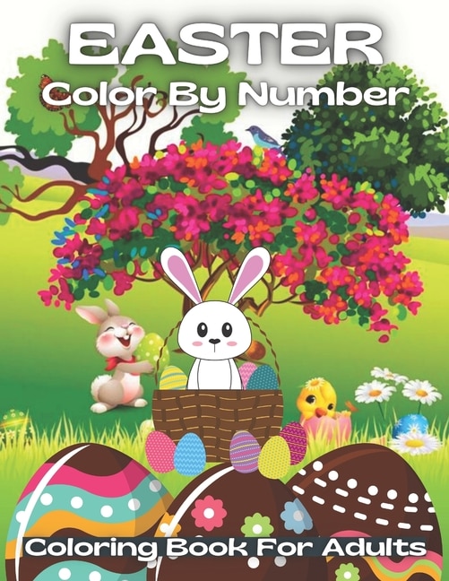 Easter Color By Number Coloring Book For Adults: An Adult Color By Numbers Coloring Book of Easter with Spring Scenes, Easter Eggs, Cute ... Color By Number Coloring Books)