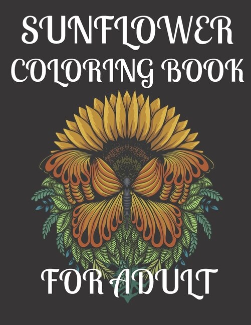 Sunflower Coloring Book for Adult: A amazing sunflower coloring book for adult