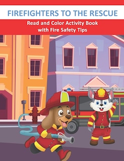 Couverture_Firefighters to the Rescue Read and Color Activity Book with Fire Safety Tips