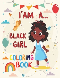 I' am A... Black girl coloring Book: Coloring Book for Young Black Girls; African American Children; Brown Girls with Natural Curly Hair Coloring Book for kids and toddlers with empowering coloring pages