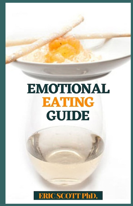 Emotional Eating Guide: A Demonstrating Compelling, Bit by bit Manual to End Your Fight with Food and Fulfill Your Spirit