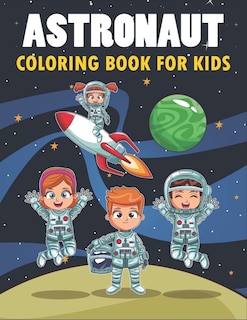 Astronaut Coloring Book For Kids: 50 Astronaut Coloring Pages For Children and Teens