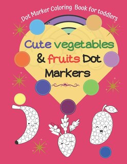 Front cover_Dot Marker Coloring Book for toddlers -Cute Vegetables & Fruits Dot Markers