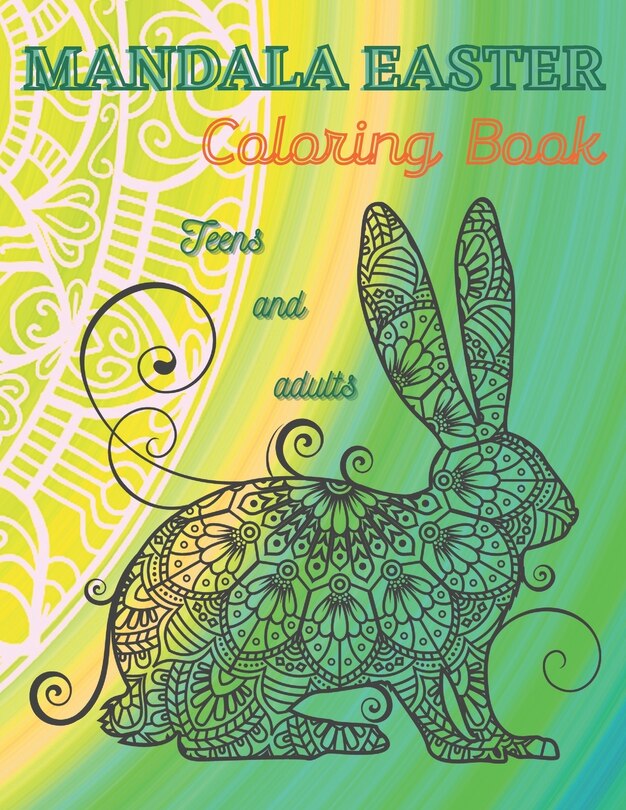 Mandala Easter Coloring Book, Teens and Adults: Easter Mandala Designs, Stress relief and Relaxation...Beautiful Easter Gift