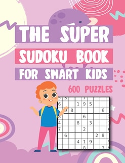 Front cover_The Super Sudoku Book For Smart Kids 600 Puzzles