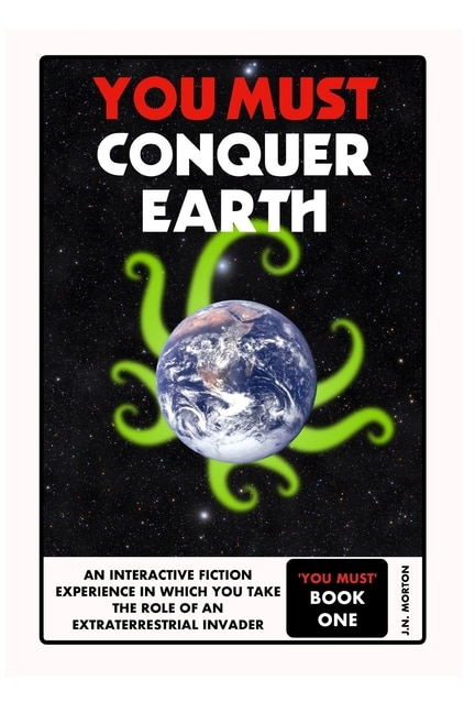 You Must Conquer Earth: A Gamebook of Planetary Domination