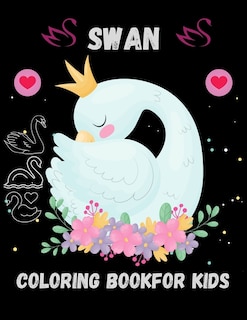 Swan Coloring Book For Kids: Stress Relief Swan Designs To Color For Kids and Toddlers