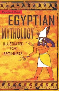 Front cover_Egyptian Mythology Illustrated for Beginners.