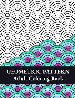 Geometric Pattern Adult Coloring Book: Geometric Shapes And Patterns Coloring Book, Fun Coloring Book For Stress Relief And Relaxation ( V