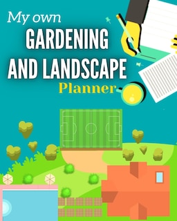 Front cover_My Own Gardening And Landscape Planner