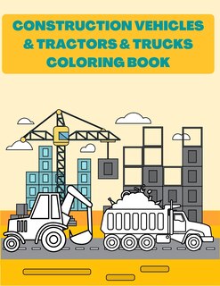 Couverture_Construction Vehicles & Tractors & Trucks Coloring Book